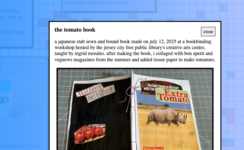 screenshot of my website's art page opened to my tomato book with the description "a japanese stab sewn and bound book made on july 12, 2025 at a bookbinding workshop hosted by the jersey city free public library's creative arts center, taught by ingrid morales. after making the book, i collaged with bon apetit and vegnews magazines from the summer and added tissue paper to make tomatoes."