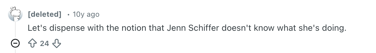 24 upvoted reddit comment 10 years ago from a deleted account saying "Let's dispense with the notion that Jenn Schiffer doesn't know what she's doing.