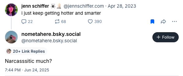 screenshot of my hotter and smarter post on bluesky april 28, 2023 with a reply from someone i'm not following saying "Narcasssitic much?" on june 24, 2025